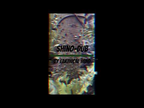 Shino-Dub (Instrumental) - Earthical Mind Dub 🌿🔥🔥🔥🔊