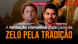 Zelo pela tradição ou tentação pelo cisma? | Ariel Lazari e Pedro Affonseca