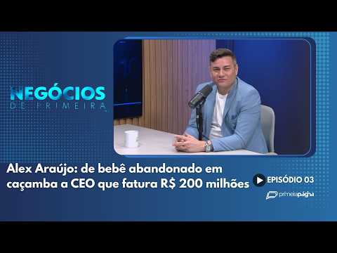 Alex Araújo: de bebê abandonado em caçamba a CEO que fatura mais de R$ 200 milhões – Negócios de Primeira