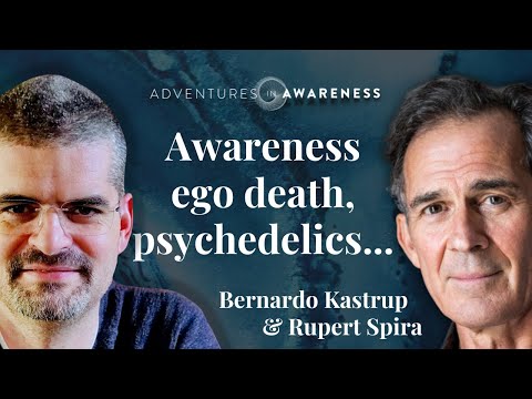 Rupert Spira | Bernardo Kastrup #2: Awareness, being, ego-death & psychedelics