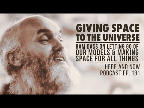 Ram Dass – Here and Now – Ep. 181 – Giving Space to the Universe