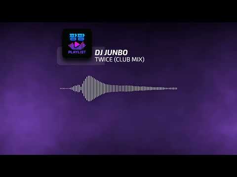 DJ JUNBO - TWICE(CLUB MIX)