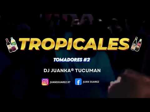 TROPICALES TOMADORES - Vol 2  (Dj Juanka® Tucumán) 🍷🍺
