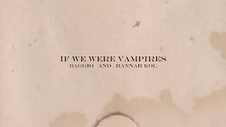 Download lagu Baggio, Hannah Kol - If We Were Vampires mp3 Download lagu Baggio, Hannah Kol - If We Were Vampires mp3