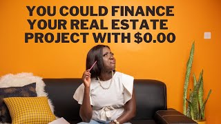 Ways To  Finance Your Real  Estate investment/Project With Little To No Cash ||