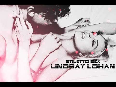 Lindsay Lohan - Stilleto Sex [FM Music Video]