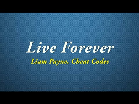 Liam Payne, Cheat Codes  - Live Forever [Quality Lyrics]