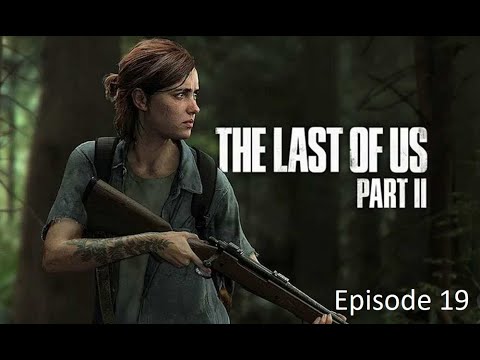 The Last of Us Part 2 : Episode 19