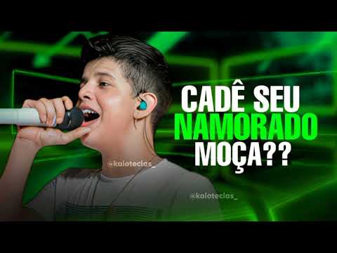CADÊ SEU NAMORADO MOÇA? - NADSON O FERINHA