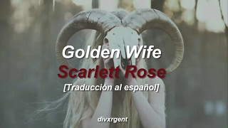 ♡ Golden Wife || Scarlett Rose [Traducción al español] ♡