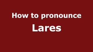How to pronounce Lares