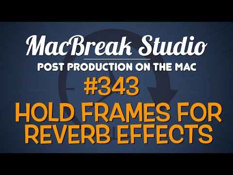 MacBreak Studio Ep 343: Audio Hold Frames for Reverb Effects