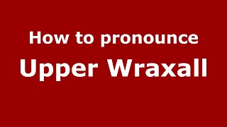 How to pronounce Upper Wraxall