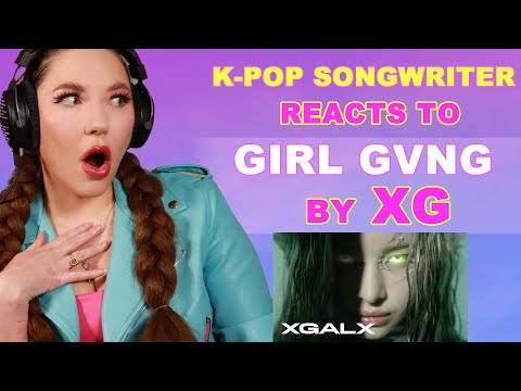 K-pop Songwriter REACTS TO XG "GIRL GVNG"