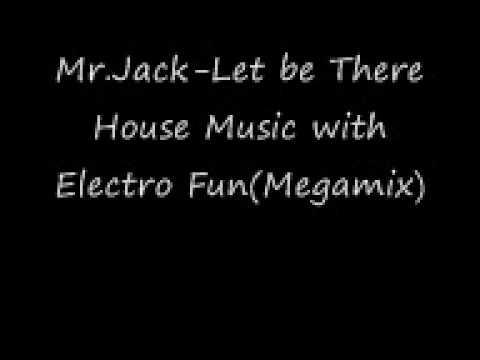 Mr.Jack-Let There Be House with Electro Fun(megamix)