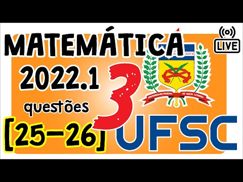 🔴 [UFSC 2022] Correção da prova 2022 de Matemática [Questões 25 e 26]