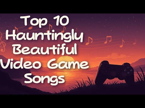 Top 10 Hauntingly Beautiful Video Game Songs