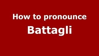 How to pronounce Battagli