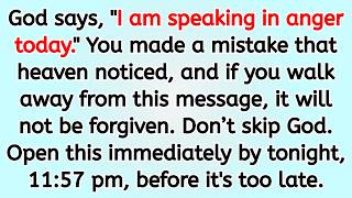 🔴 God says, "I am speaking in anger today." You made a mistake that heaven noticed, and if you wal..