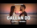 Gallan Do - ( Slowed + Reverb ) | Rangle Sardar | NR Music Factory | Latest Punjabi Song 2024