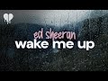 ed sheeran - wake me up (lyrics)