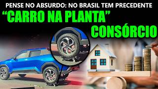 Pense no absurdo: No Brasil tem precedente - "Carro na planta" e consórcio