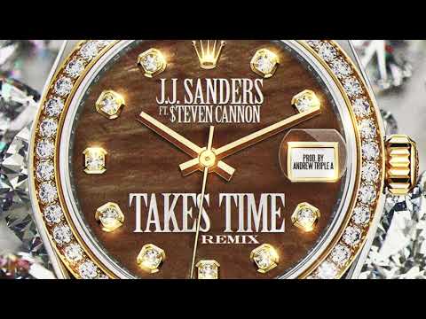 J.J. Sanders Ft. $teven Cannon - Takes Time Remix (Prod. By Andrew Triple A)