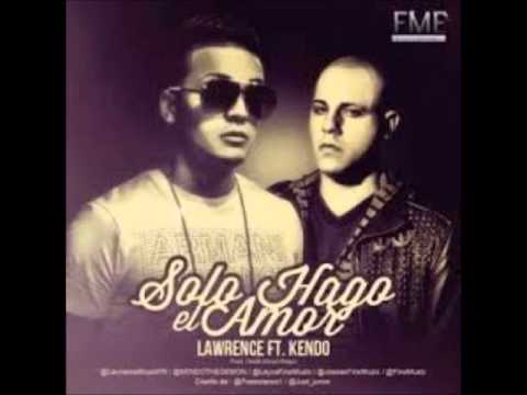 Solo Hago El Amor - Lawrence Ft. Kendo Kaponi