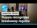 Ukraine Crisis Russia Recognizes Expanded Version Of Breakaway Regions FRANCE 24 English