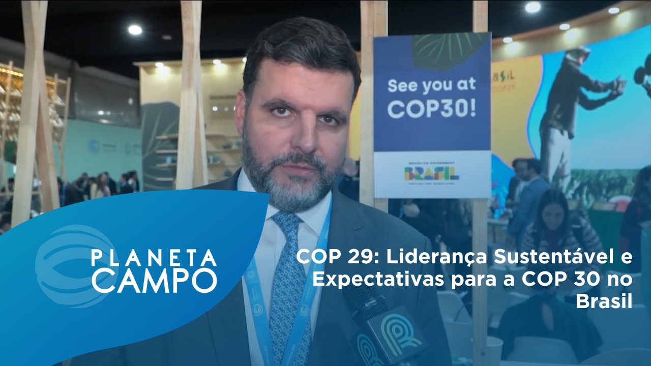 COP 29: Liderança Sustentável e Expectativas para a COP 30 no Brasil