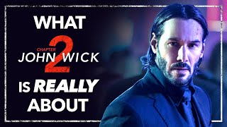 What JOHN WICK: CHAPTER 2 Is Really About