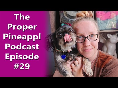 The Proper Pineapple Crochet & Knitting Podcast Episode #29