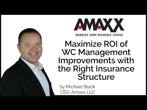Maximize the ROI of Workers' Comp Best Practices with the Right Insurance Structure