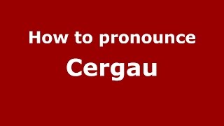 How to pronounce Cergău