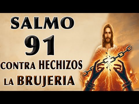 SALMO 91 DE PROTECCIÓN CONTRA BRUJERÍA Y HECHIZOS