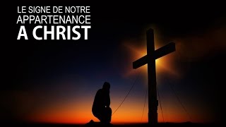 LE SIGNE DE NOTRE APPARTENANCE À CHRIST