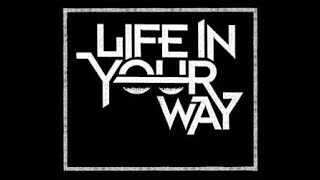 Life In Your Way   Threads Of Sincerity