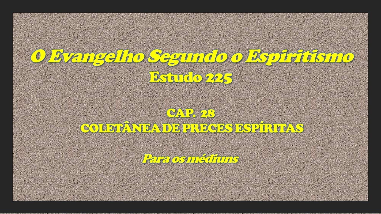 ESTUDO 225 ESE Cap 28 - "Para os médiuns".
