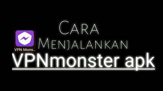Cara Menjalankannya VPN Monster