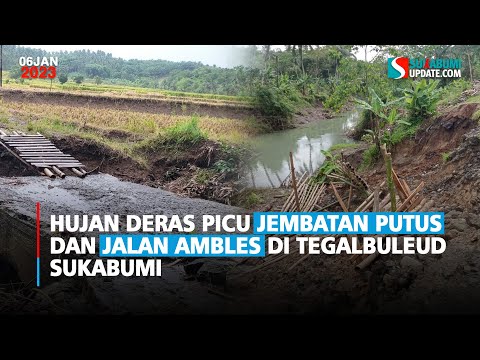 Hujan Deras Picu Jembatan Putus dan Jalan Ambles di Tegalbuleud Sukabumi