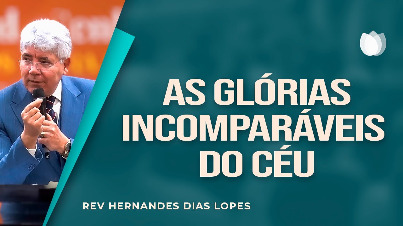 AS GLÓRIAS INCOMPARÁVEIS DO CÉU | Rev. Hernandes Dias Lopes | IPP