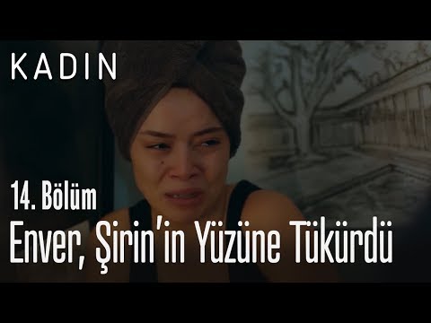Enver, Şirin'in yüzüne tükürdü - Kadın 14. Bölüm