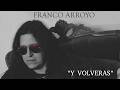 Franco Arroyo Y Volverás Video Oficial