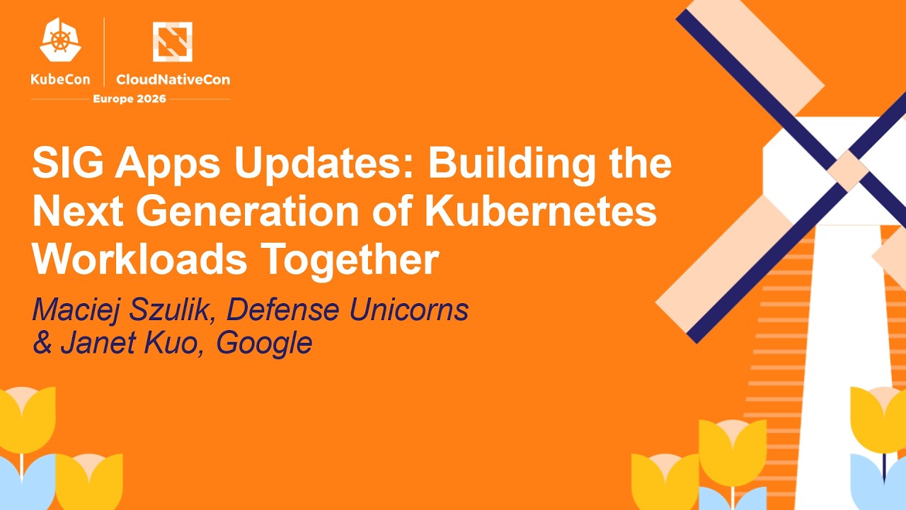 SIG Apps Updates: Building the Next Generation of Kubernetes Workloads... Maciej Szulik & Janet Kuo