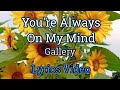 You Re Always On My Mind Gallery Lyrics Video