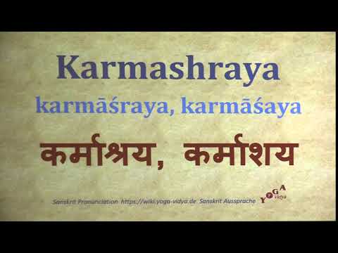 Karmashraya Karmashaya Pronunciation Sanskrit कर्माश्रय, कर्माशय karmāśraya, karmāśaya