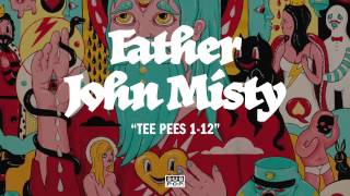 Father John Misty - Tee Pees 1-12