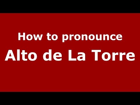 How to pronounce Alto de La Torre (Colombian Spanish/Colombia)  - PronounceNames.com