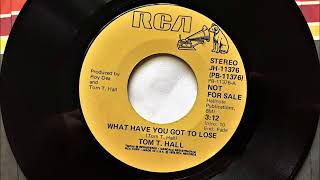 What Have You Got To Lose , Tom T. Hall , 1978