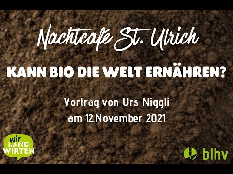 "Kann bio die Welt ernähren?" Vortrag von Urs Niggli beim Nachtcafé St. Ulrich